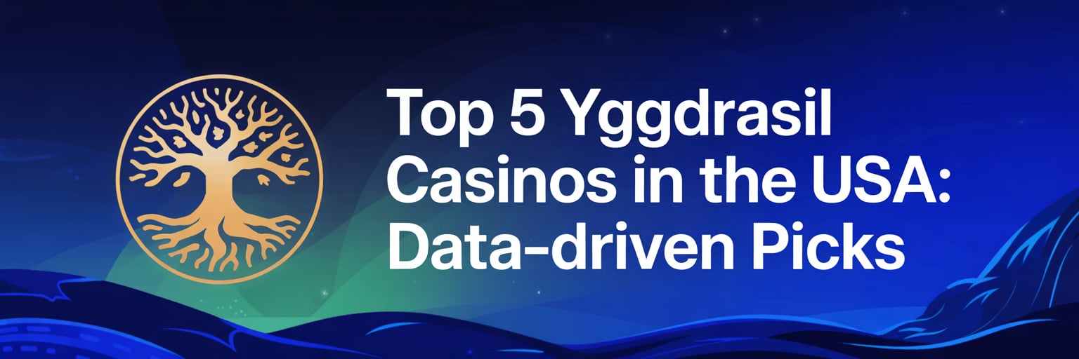 Top 5 Yggdrasil Casinos in the USA: Data-Driven Picks